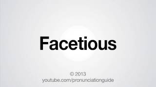 How to Pronounce Facetious [upl. by Fink]