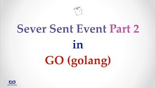 010  Simple Server Sent Event in GOLang Part 2 [upl. by Gaivn]