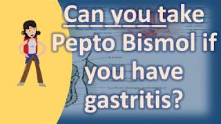 Can you take Pepto Bismol if you have gastritis   Best and Top Health FAQs [upl. by Dora]