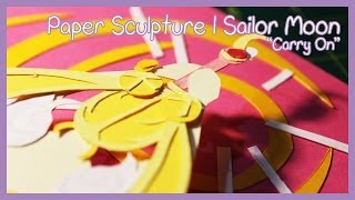 Paper Sculpture  Sailor Moon quotCarry Onquot [upl. by Eelsnia]