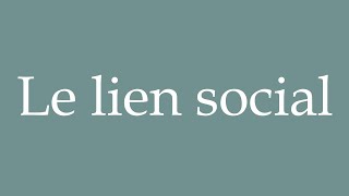 How to Pronounce Le lien social The social bond Correctly in French [upl. by Philly729]