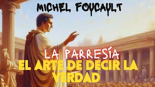 La Parresía  El Arte de Decir La Verdad  M Foucault [upl. by Ymmak]