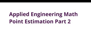 020 ENGR390 Engineering Math  Point Estimation Part 2 [upl. by Herzel]