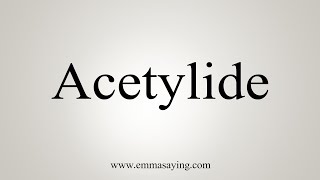 How To Say Acetylide [upl. by Taber123]