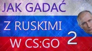 Słowa przydatne do porozumiewania się z Ruskimi w CSGO cz2 [upl. by Schick]