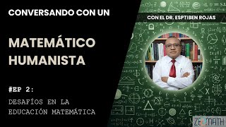 Conversando con un Matemático Humanista  2 Desafíos en la educación matemática [upl. by Lancaster]