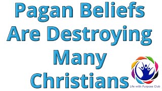 Pagan Beliefs Are Destroying Many Christians [upl. by Trotta143]