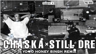 Still Dre X Chaska  Yo Yo Honey Singh  Full Song  Parray B [upl. by Nnaytsirk]