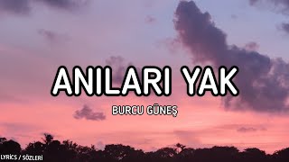 Burcu Güneş  Anıları Yak Lyrics  Sözleri [upl. by Page195]