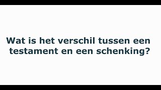 Notaristip wat is het verschil tussen een testament en een schenking [upl. by O'Neil502]