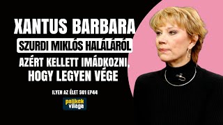 XANTUS BARBARA SZURDI MIKLÓS HALÁLÁRÓL AZÉRT KELLETT IMÁDKOZNI HOGY LEGYEN VÉGE  Palikék Világa [upl. by Hose]