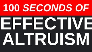 Effective Altruism in 100 Seconds [upl. by Yerhpmuh]