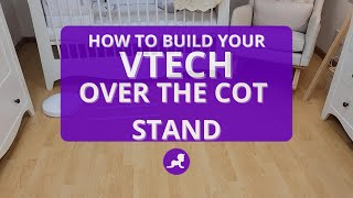 How to build VTech Over the Cot Stand for RM7787HD [upl. by Alyal]