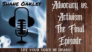 Advocacy vs Activism The Final Episode [upl. by Benoite]