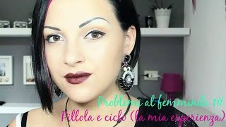 PILLOLA E CICLO la mia esperienza  Problemi al femminile 1  TheSaraMakeup [upl. by Fran530]