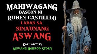 MAHIWAGANG BASTON NI RUBEN CASTILLO LABAN SA SINUNANG ASWANG  ASWANG HORROR STORY [upl. by Randi]