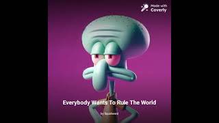 Squidward sings Everybody wants to rule the world [upl. by Eatnohs]