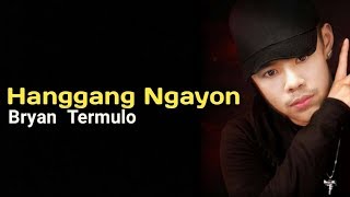 Hanggang Ngayon Lyrics  BRYAN TERMULO [upl. by Gibbons802]