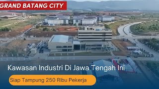 Sebentar Lagi Kawasan Industri Terpadu Batang Bakal Jadi Pusat Industri Di Indonesia [upl. by Aicirtap]