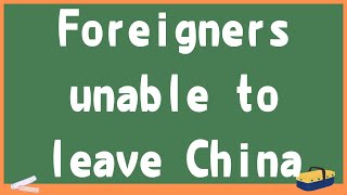 Foreigners unable to leave China [upl. by Evilo289]