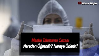 Maske Takmama Cezası Nereden Öğrenilir Nereye Ödenir [upl. by Olsewski]