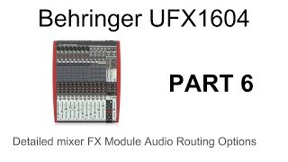 Behringer Xenyx UFX1604 Mixer Audio Interface In Detail  Part 6  FX Module Audio Routing [upl. by Sokim]