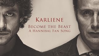 Karliene  Become the Beast  A Hannibal Fan Song [upl. by Hsaka]