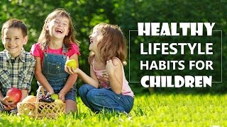 Healthy Lifestyle Habits for Children  Healthy Habits [upl. by Dinah]