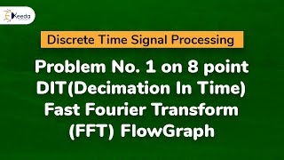 Problem 1 on 8 point DITDecimation In Time Fast Fourier Transform FFT Flow Graph [upl. by Letitia]