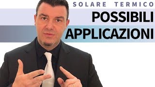 Solare Termico  Possibili Applicazioni [upl. by Atinat]