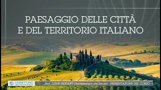 Paesaggi delle città e del territorio italiano  Presentazione del corso UNINETTUNO [upl. by Audi]