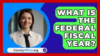 What Is The Federal Fiscal Year  CountyOfficeorg [upl. by Ecille]