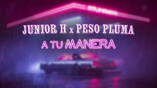 Junior H amp Peso Pluma  A Tu Manera Video Lyric [upl. by Bernadine676]