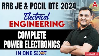 RRB JE amp PGCIL DTE 2024 Electrical Engineering  Complete Power Electronics One Shot  Aayush Sir [upl. by Ecnaiva591]