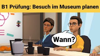 Mündliche Prüfung Deutsch B1  Gemeinsam etwas planenDialog sprechen Teil 3 Museum besuchen [upl. by Durkin]