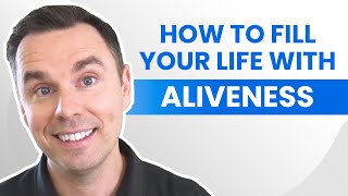 How to Fill Your Life With Aliveness [upl. by Solley882]