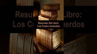 Resumen Del Libro Los Cuatro Acuerdos loscuatroacuerdos shorts librosrecomendados [upl. by Obeded]