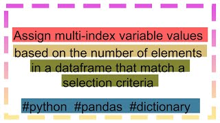 Assign multiindex variable values based on the number of elements in a dataframe that match a sele [upl. by Adnilam]