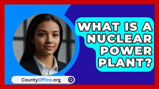 What Is A Nuclear Power Plant  CountyOfficeorg [upl. by Enra]