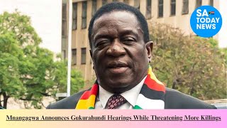 Mnangagwa Announces Gukurahundi Hearings While Threatening More Killings [upl. by Pazia]