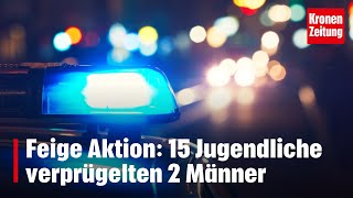 Feige Aktion 15 Jugendliche verprügelten 2 Männer  kronetv NEWS [upl. by Fuchs]