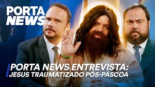 PORTA NEWS ENTREVISTA JESUS TRAUMATIZADO PÓSPÁSCOA [upl. by Teerprug]