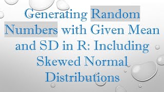 Generating Random Numbers with Given Mean and SD in R Including Skewed Normal Distributions [upl. by Airetas]