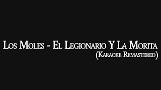 Los Moles  El Legionario Y La Morita Karaoke Remastered [upl. by Zsazsa806]