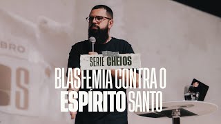 BLASFÊMIA CONTRA O ESPÍRITO SANTO  Série CHEIOS  Douglas Gonçalves [upl. by Mohkos]