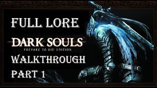 DARK SOULS™ Prepare To Die™ Edition  Full Lore Walkthrough Part 1 [upl. by Dawn997]