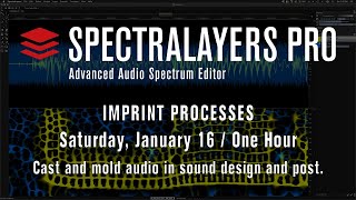 SpectraLayers Pro 7 Imprint Processes Casting  Molding  Live Session January 16 2021 [upl. by Euhsoj]