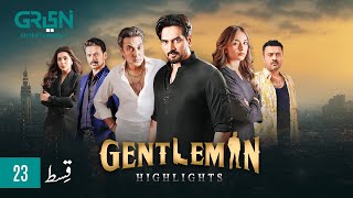 Highlights Gentleman Episode 23  Humayun Saeed Yumna Zaidi Zahid Ahmed Sohai Ali Abro Green TV [upl. by Persons201]