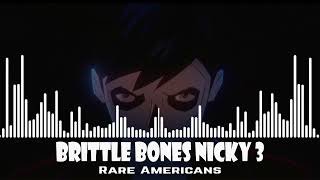 Rare Americans  Brittle Bones Nicky 3 [upl. by Jenine]