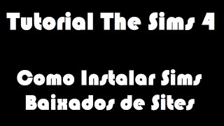 Tutorial The Sims 4  Como Instalar Sims Baixados de Sites Sem Origin Sem Galeria [upl. by Nakada284]